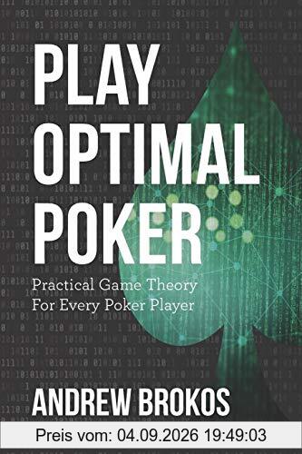 Play Optimal Poker: Practical Game Theory for Every Poker Player