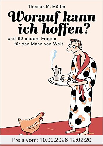 Worauf kann ich hoffen? und 62 andere Fragen für den Mann von Welt
