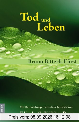 Tod und Leben: Mit Betrachtungen aus dem Jenseits von Elisabeth Kübler-Ross