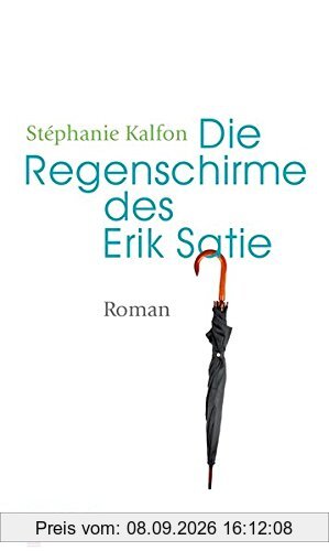 Die Regenschirme des Erik Satie: Roman (Oktaven / Das kleine feine Imprint für Kunst im Leben und Lebenskunst)
