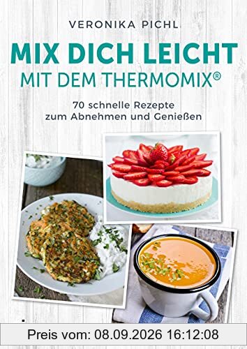 Mix dich leicht mit dem Thermomix®: 70 schnelle Rezepte zum Abnehmen und Genießen. Einfach und erfolgreich schlank werden mit gesunden und leckeren Gerichten