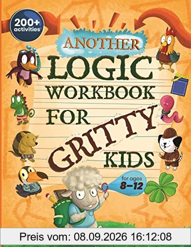 Another Logic Workbook for Gritty Kids: Spatial Reasoning, Math Puzzles, Word Games, Logic Problems, Focus Activities, Two-Player Games. (Develop ... & STEM Skills in Kids Ages 8, 9, 10, 11, 12.)