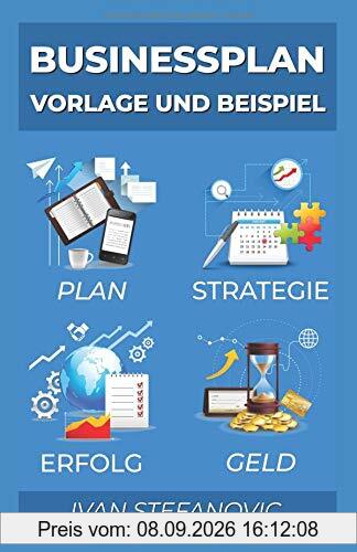 Businessplan Vorlage und Beispiel: Wie Sie einen Businessplan erstellen: Ultimative Schritt für Schritt Anleitung um Banken und Investoren zu überzeugen