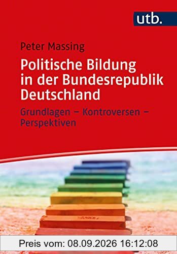 Politische Bildung in der Bundesrepublik Deutschland: Grundlagen – Kontroversen – Perspektiven