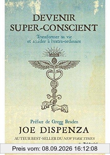 Devenir super-conscient : transformer sa vie et accéder à l'extra-ordinaire