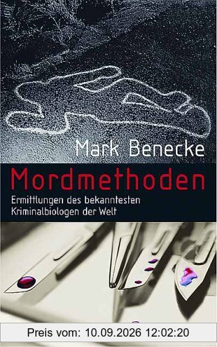 Mordmethoden. Ermittlungen der bekanntesten Kriminalbiologen der Welt.