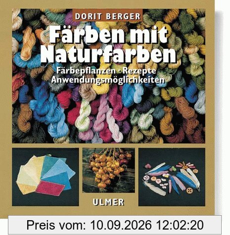 Färben mit Naturfarben. Färbepflanzen, Rezepte, Anwendungsmöglichkeiten
