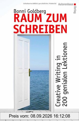 Raum zum Schreiben: Creative Writing in 200 genialen Lektionen