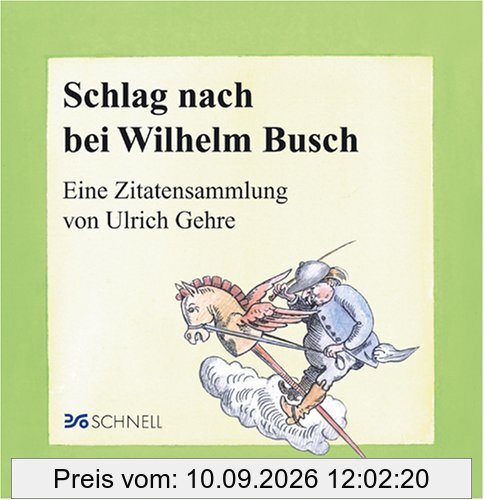 Schlag nach bei Wilhelm Busch: Eine Zitatensammlung von Ulrich Gehre