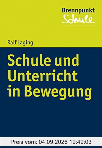 Bewegung in Schule und Unterricht: Anregungen für eine bewegungsorientierte Schulentwicklung (Brennpunkt Schule)