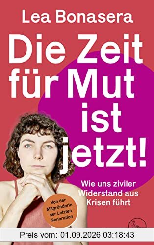 Die Zeit für Mut ist jetzt!: Wie uns ziviler Widerstand aus Krisen führt | Von der Mitgründerin der Letzten Generation