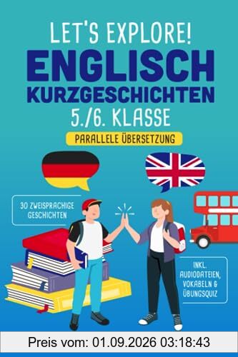 Let's Explore! 30 Englisch Kurzgeschichten 5./6. Klasse: Englisch lernen leicht gemacht. Mit 30 motivierenden zweisprachigen Geschichten zum Lernerfolg - inkl. Audiodateien, Übungsquiz & Vokabeln