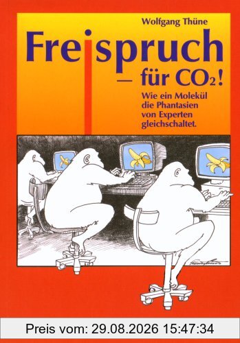 Wolfgang Thüne Freispruch - Für CO2!, Wie Ein Molekül Die Phantasien Von Experten Gleichschaltet