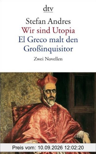 Wir sind Utopia. El Greco malt den Großinquisitor: Zwei Novellen
