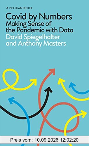 Covid By Numbers: Making Sense of the Pandemic with Data (Pelican Books)
