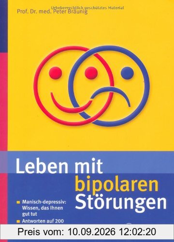 Leben mit bipolaren Störungen: Manisch-depressiv: Wissen, das Ihnen gut tut / Antworten auf die 200 meist gestellten Fragen