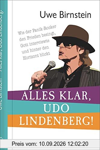 Alles klar, Udo Lindenberg!: Wie der Panik-Rocker den Frieden besingt, Gott interviewte und hinter den Horizont blickt (Biografien)