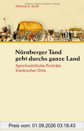 Nürnberger Tand geht durchs ganze Land: Sprichwörtliche Porträts fränkischer Orte