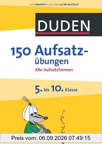 Duden - 150 Aufsatzübungen 5. bis 10. Klasse: Alle Aufsatzformen