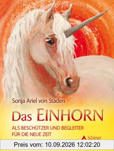 Das Einhorn - als Beschützer und Begleiter für die Neue Zeit: als Beschützer und Begleite für die Neue Zeit