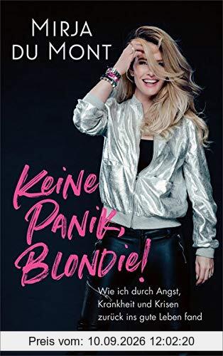 Keine Panik, Blondie!: Wie ich durch Angst, Krankheit und Krisen zurück ins gute Leben fand