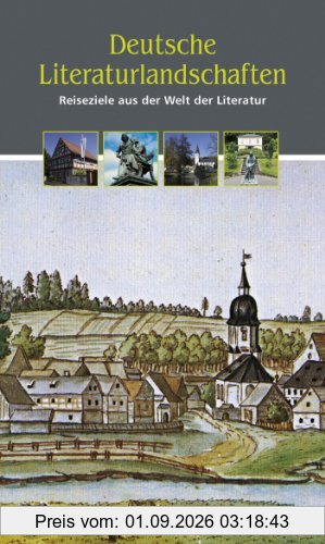 Deutsche Literaturlandschaften 2012/2013: Reiseziele aus der Welt der Literatur