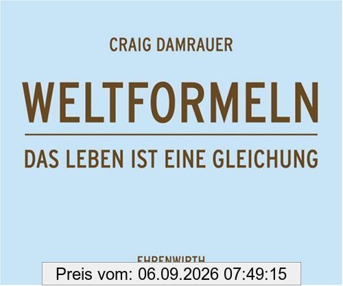 Weltformeln: Das Leben ist eine Gleichung