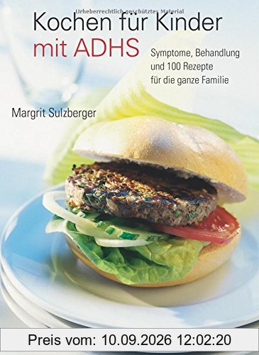 Kochen für Kinder mit ADHS: Symptome, Behandlung und 100 Rezepte für die ganze Familie