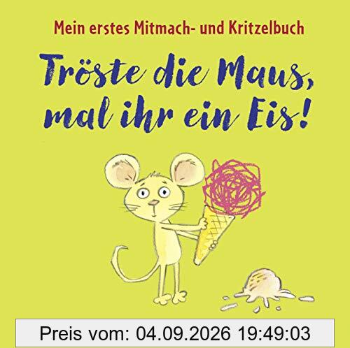 Tröste die Maus, mal ihr ein Eis! Mein erstes Mitmach- und Kritzelbuch ab 2 Jahre