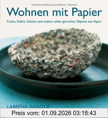 Wohnen mit Papier: Tische, Stühle, Schalen und andere selbst gemachte Objekte aus Papier