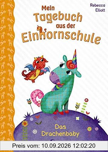 Mein Tagebuch aus der Einhornschule - Das Drachenbaby: Kinderbuch für Erstleser ab 7 Jahre