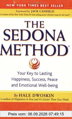 The Sedona Method: Your Key to Lasting Happiness, Success, Peace and Emotional Well-being