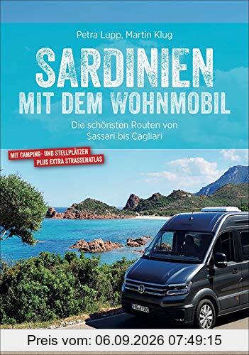 Sardinien mit dem Wohnmobil. Die schönsten Routen zwischen Sassari und Cagliari. Inkl. Übersichtskarten, detaillierten Streckenverläufen und Kartenatlas mit markierten Stellplätzen und Campingplätzen