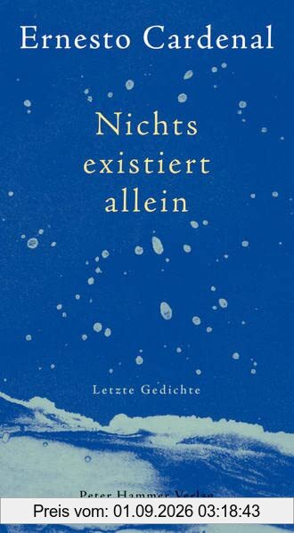 Nichts existiert allein: Letzte Gedichte