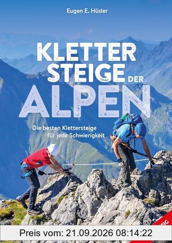 Klettersteigführer – Klettersteige der Alpen: Die besten Klettersteige für jede Schwierigkeit in Deutschland, Österreich und der Schweiz