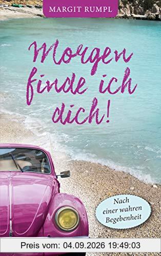 Morgen finde ich dich!: Nach einer wahren Begebenheit