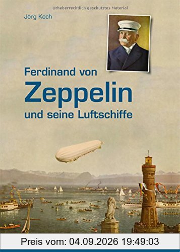 Ferdinand von Zeppelin und seine Luftschiffe