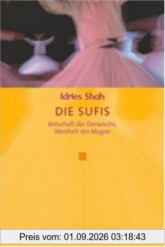 Die Sufis: Botschaft der Derwische, Weisheit der Magier (Diederichs Gelbe Reihe)