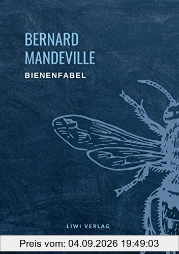 Bernard Mandeville: Die Bienenfabel: oder Der Einzelnen Laster, des Ganzen Gewinn