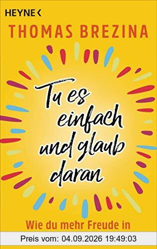Tu es einfach und glaub daran: Wie du mehr Freude in dein Leben bringst