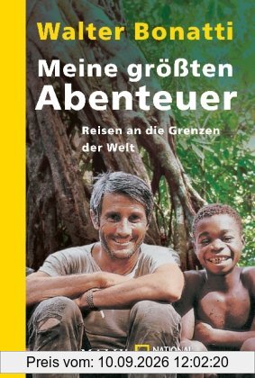 Meine größten Abenteuer: Reisen an die Grenzen der Welt