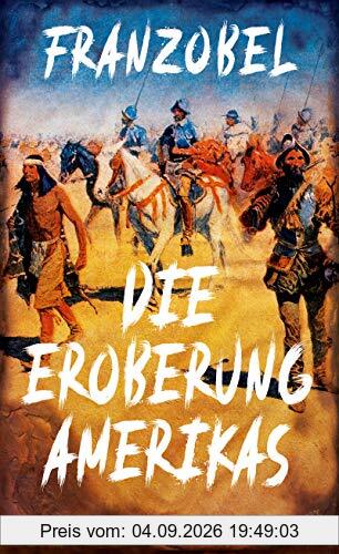 Die Eroberung Amerikas: Roman