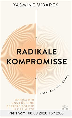 Radikale Kompromisse: Warum wir uns für eine bessere Politik in der Mitte treffen müssen