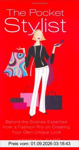 The Pocket Stylist: Behind-the-Scenes Expertise from a Fashion Pro on Creating Your Own Look: Behind-the-Scenes Expertise from a Fashion Pro on Creating Your Own Unique Look