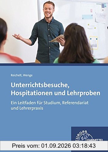 Unterrichtsbesuche, Hospitationen und Lehrproben: Ein Leitfaden für Studium, Referendariat und Lehrerpraxis