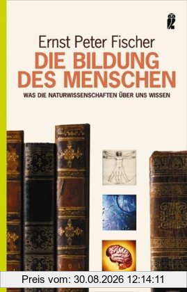 Die Bildung des Menschen: Was die Naturwissenschaften über uns wissen
