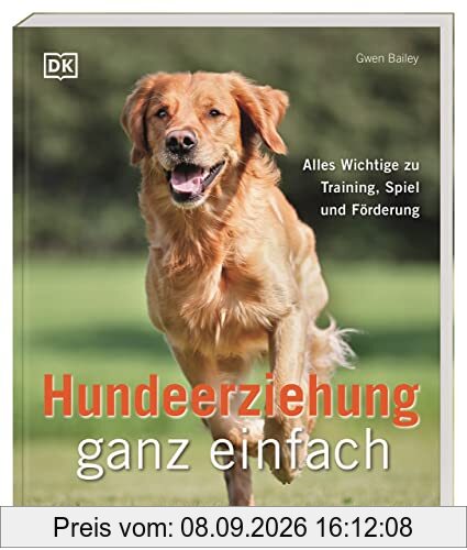 Hundeerziehung ganz einfach: Alles Wichtige zu Training, Spiel und Förderung