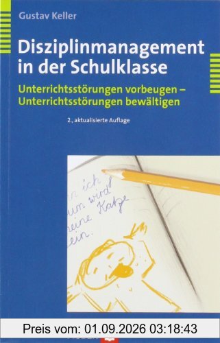 Disziplinmanagement in der Schulklasse. Unterrichtsstörungen vorbeugen - Unterrichtsstörungen bewältigen