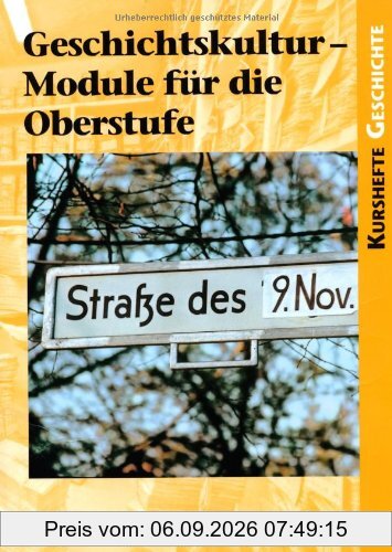 Kurshefte Geschichte: Geschichtskultur - Module für die Oberstufe: Schülerbuch
