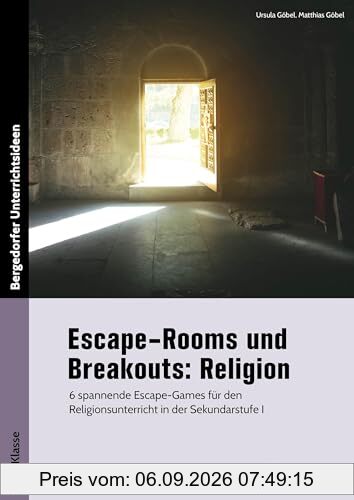 Escape-Rooms und Breakouts: Religion: 6 spannende Escape-Games für den Religionsunterric ht in der Sekundarstufe I (5. bis 7. Klasse)